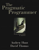 A. Hunt, Andre Hunt, Andrew Hunt, D. Thomas, David Thomas - The Pragmatic Programmer : Form Journeyman to Master