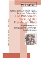 Helmuth Figdor, Wilfrie Datler, Wilfried Datler, Helmut Figdor, Helmuth Figdor, Gstach... - Die Wiederentdeckung der Freude am Kind