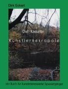 Dirk Eckart, Kassel Dirk Eckart - Die Kasseler Künstlernekropole