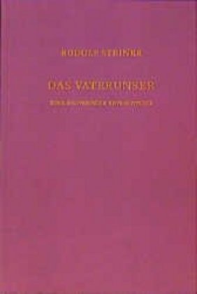 Rudolf Steiner - Das Vaterunser - Eine esoterische Betrachtung. Berlin, 28. Januar 1907