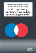 Pete Fonagy, Peter Fonagy, Györg Gergely, Elliot L u a Jurist - Affektregulierung, Mentalisierung und die Entwicklung des Selbst