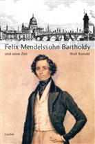 Wulf Konold - Komponisten und ihre Zeit: Felix Mendelssohn Bartholdy und seine Zeit