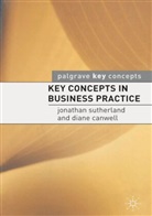 Diane Canwell, Jonathan Sutherland - Key Concepts in Business Practice