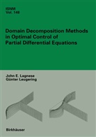 J. E. Lagnese, John Lagnese, John E Lagnese, John E. Lagnese, G. Leugering, G¿nter Leugering... - Domain Decomposition Methods in Optimal Control of Partial Differential Equations