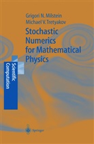 G. Milstein, Grigori N. Milstein, Grigori Noa Milstein, Grigori Noah Milstein, M. V. Tretyakov, Michael V Tretyakov... - Stochastic Numerics for Mathematical Physics