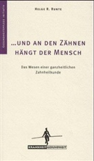 Helge R. Runte - Und an den Zähnen hängt der Mensch: Das Wesen einer ganzheitlichen Zahnheilkunde