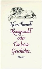 Horst Bienek - Königswald oder Die letzte Geschichte