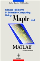 Walter Gander, Jiri Hrebicek, Jirí Hrebícek, Walte Gander, Walter Gander, Hrebicek... - Solving Problems in Scientific Computing Using Maple and MATLAB®