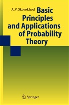 A. V. Skorokhod, Anatoli V. Skorokhod, Valeriy Skorokhod, Y. V. Prokhorov, Y.V. Prokhorov, B. Seckler... - Basic Principles and Applications of Probability Theory