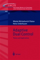 Nikolai M. Filatov, Nikolai Michailovic Filatov, Nikolai Michailovich Filatov, Heinz Unbehauen - Adaptive Dual Control