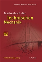 Hors Aurich, Horst Aurich, Johannes Winkler - Taschenbuch der Technischen Mechanik