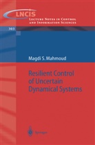 Magdi S Mahmoud, Magdi S. Mahmoud - Resilient Control of Uncertain Dynamical Systems