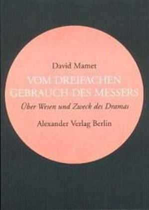 David Mamet, Bernd Samland - Vom dreifachen Gebrauch des Messers Über Wesen und Zweck des Dramas