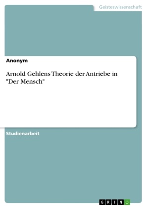 Anonym, Anonymous - Arnold Gehlens Theorie der Antriebe in "Der Mensch"