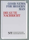 Good News for Modern Man. Die Gute Nachricht. Das Neue Testament in heutigem Deutsch