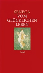 Seneca, der Jüngere Seneca, Hein Berthold, Heinz Berthold, Heinz (Hrsg.) Berthold - Vom glücklichen Leben