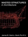 James Harris, James B. Harris, James B. Li Harris, Kevin Li, Kevin Pui-K Li, Kevin Pui-K Li - Masted Structures in Architecture