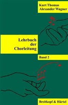 Kurt Thomas, Alexander Wagner - Lehrbuch der Chorleitung. Bd.2