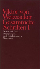 Viktor Weizsäcker, Viktor von Weizsäcker, Pete Achilles, Peter Achilles, Dieter Janz, Dieter Janz u a... - Gesammelte Schriften - 1: Natur und Geist; Begegnungen und Entscheidungen