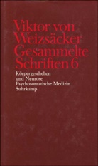 Viktor Weizsäcker, Viktor von Weizsäcker, Pete Achilles, Peter Achilles, Dieter Janz, Dieter Janz u a... - Gesammelte Schriften - 6: Körpergeschehen und Neurose. Psychosomatische Medizin