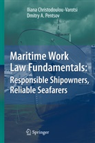 Ilian Christodoulou-Varotsi, Iliana Christodoulou-Varotsi, Dmitry Pentsov, Dmitry A Pentsov, Dmitry A. Pentsov - Maritime Work Law Fundamentals: Responsible Shipowners, Reliable Seafarers