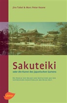 Marc P Keane, Marc P. Keane, Marc Peter Keane, Jir Takei, Jiro Takei - Sakuteiki oder die Kunst des Japanischen Gartens