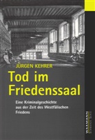 Jürgen Kehrer - Tod im Friedenssaal