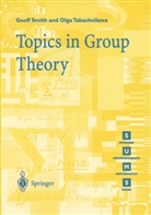 Geof Smith, Geoff Smith, Geoff C. Smith, Olga Tabachnikova, Olga M. Tabachnikova - Topics in Group Theory