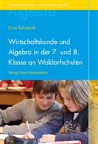 Ernst Schuberth - Wirtschaftskunde und Algebra in der 7. und 8. Klasse an Waldorfschulen