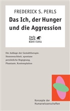 Frederick S Perls, Frederick S. Perls - Das Ich, der Hunger und die Aggression (Konzepte der Humanwissenschaften)