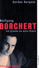 Gordon Burgess - Wolfgang Borchert. Ich glaube an mein Glück