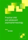 Stan Kutcher, Stan Kutcher, Stanley P. Kutcher - Practical Child and Adolescent Psychopharmacology