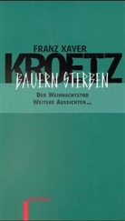 Franz X Kroetz, Franz X. Kroetz, Franz Xaver Kroetz - Bauern sterben