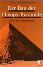 Heribert Illig, Franz Löhner - Der Bau der Cheopspyramide