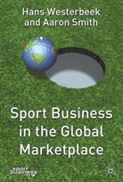 Mary Pat Finnegan, A Smith, A. Smith, Aaron Smith, Aaron C. T. Smith, Westerbeek... - Sport Business In The Global Marketplace