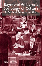 P Jones, P. Jones, Paul Jones, Paul M. Jones, Jones Paul - Raymond Williams''s Sociology of Culture