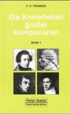 Franz H Franken, Franz H. Franken, Franz Hermann Franken, Richard Schaal - Die Krankheiten gro&szlig;er Komponisten - 1: Die Krankheiten grosser Komponisten / Joseph Haydn, Ludwig van Beethoven, Vincenzo Bellini, Felix Mendelssohn Bartholdy, Fr&eacute;d&eacute;ric Chopin, Robert Schumann