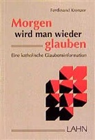 Ferdinand Krenzer - Morgen wird man wieder glauben