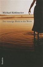 Michael Köhlmeier - Der traurige Blick in die Weite