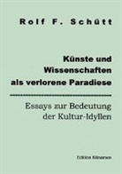 Rolf Friedrich Schuett, Rolf F. Schütt, Rolf Friedrich Schütt, Edition Klinamen - Künste und Wissenschaften als verlorene Paradiese