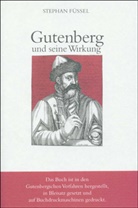 Stephan Füssel - Gutenberg und seine Wirkung