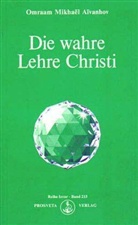 Omraam M Aivanhov, Omraam M. Aivanhov, Omraam Mikhael Aivanhov, Omraam Mikhaël Aïvanhov - Die wahre Lehre Christi