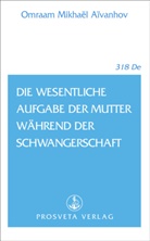 Omraam M. Aivanhov, Omraam Mikhael Aivanhov, Omraam Mikhaël Aïvanhov - Die wesentliche Aufgabe der Mutter während der Schwangerschaft