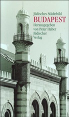 Alexander Bittmann, Pete Haber, Peter Haber - Jüdisches Städtebild Budapest