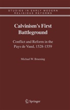 Michael Bruening, Michael W Bruening, Michael W. Bruening - Calvinism's First Battleground :