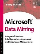 Barry de Ville, Barry De Ville, Barry (Data Mining Pioneer and Consultan De Ville, Barry (Data mining pioneer and consultant with the SAS Institute. Author of many articles on data analysis de Ville, Barry De Ville - Microsoft Data Mining