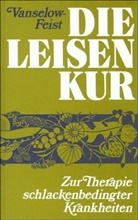 L Feist, L. Feist, Vanselow-Leisen, K Vanselow-Leisen, Katharina Vanselow-Leisen - Die Leisen-Kur