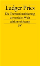 Ludger Pries - Die Transnationalisierung der sozialen Welt