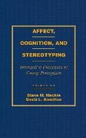 Diane M. Hamilton Mackie, David Hamilton, David L. Hamilton, David L. (University of California Hamilton, Diane M. Mackie, … - Affect, Cognition and Stereotyping Interactive Processes in Group Perception