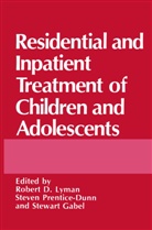 Stewart Gabel, Rober D Lyman, Robert D Lyman, Stewart Gabel, Robert D. Lyman, S Prentice-Dunn... - Residential and Inpatient Treatment of Children and Adolescents